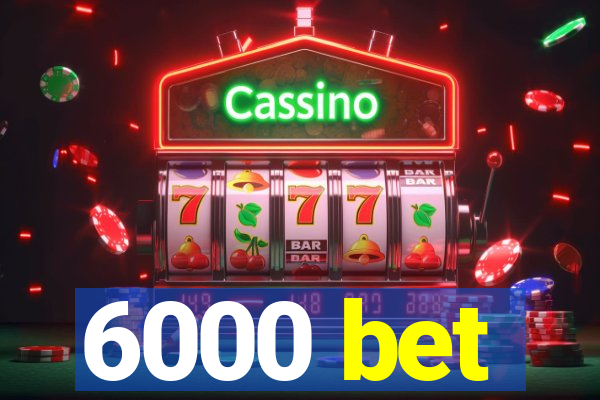 6000 bet